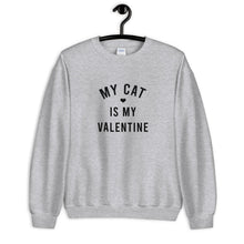 Load image into Gallery viewer, My Cat Is My Valentine Unisex Sweatshirt