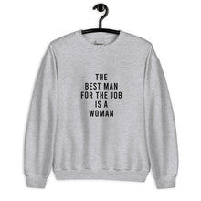 Load image into Gallery viewer, The Best Man For The Job Is A Woman Unisex Sweatshirt