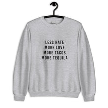 Load image into Gallery viewer, Less Hate More Love Tacos and Tequila Unisex Sweatshirt