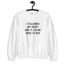 Load image into Gallery viewer, I Followed My Heart And it Led Me Back To Bed Unisex Sweatshirt