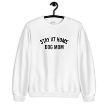 Load image into Gallery viewer, Stay At Home Dog Mom Unisex Sweatshirt