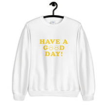 Load image into Gallery viewer, Have A Good Day Unisex Sweatshirt