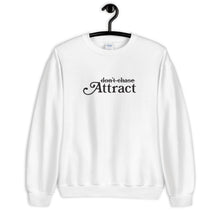 Load image into Gallery viewer, Don't Chase Attract Unisex Sweatshirt
