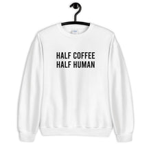 Load image into Gallery viewer, Half Coffee Half Human Unisex Sweatshirt