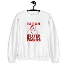 Load image into Gallery viewer, Bitch Better Have My Cookies Unisex Christmas Sweatshirt