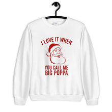 Load image into Gallery viewer, I Love It When You Call Me Big Poppa Unisex Christmas Sweatshirt