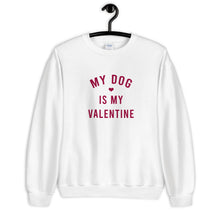Load image into Gallery viewer, My Dog Is My Valentine Unisex Sweatshirt
