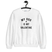 Load image into Gallery viewer, My Dog Is My Valentine Unisex Sweatshirt Unisex Sweatshirt