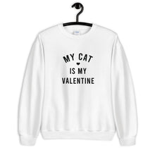 Load image into Gallery viewer, My Cat Is My Valentine Unisex Sweatshirt