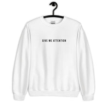 Load image into Gallery viewer, Give Me Attention Unisex Sweatshirt
