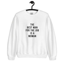 Load image into Gallery viewer, The Best Man For The Job Is A Woman Unisex Sweatshirt