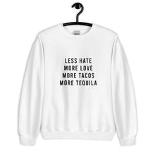 Load image into Gallery viewer, Less Hate More Love Tacos and Tequila Unisex Sweatshirt
