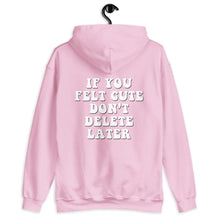 Load image into Gallery viewer, If You Felt Cute Don't Delete Later Unisex Hoodie