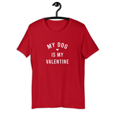 Load image into Gallery viewer, My Dog Is My Valentine Short-Sleeve Unisex T-Shirt