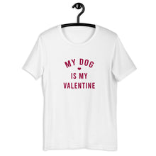 Load image into Gallery viewer, My Dog Is My Valentine Short-Sleeve Unisex T-Shirt