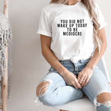 Load image into Gallery viewer, You Did Not Wake Up Today To Be Mediocre Short-Sleeve Unisex T-Shirt