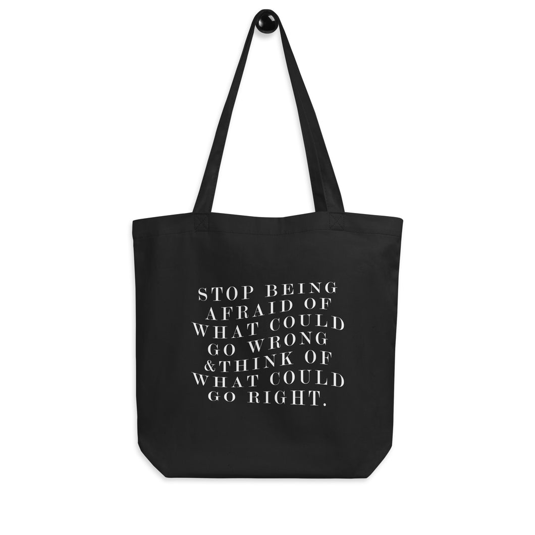 Stop Being Afraid of What Could Go Wrong Eco Tote Bag