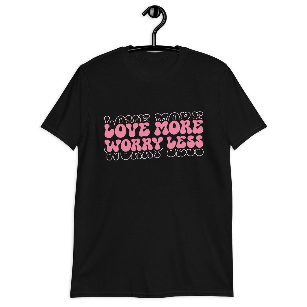 Love More Worry Less Unisex T-Shirt