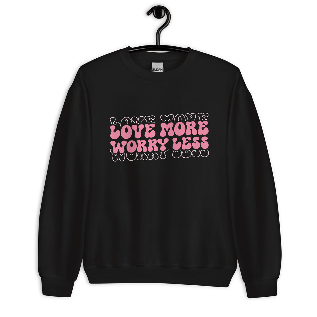 Love More Worry Less Unisex Sweatshirt
