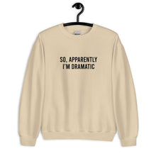 Load image into Gallery viewer, So Apparently I&#39;m Dramatic Unisex Sweatshirt
