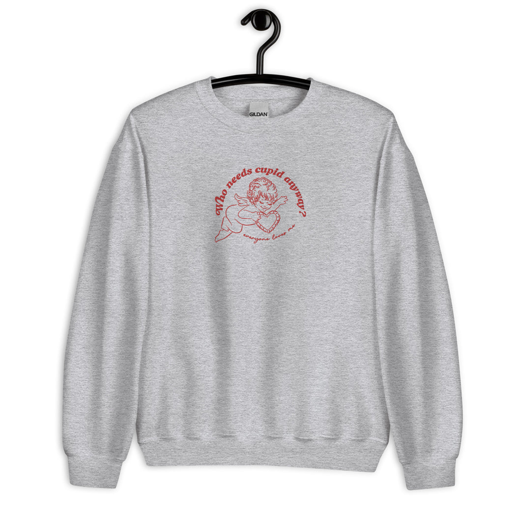 Who Needs Cupid Anyway? Everyone Loves Me Embroidered Unisex Sweatshirt