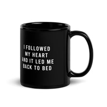 Load image into Gallery viewer, I Followed My Heart And It Led Me Back To Bed Black Glossy Mug
