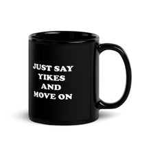 Load image into Gallery viewer, Just Say Yikes And Move On Black Glossy Mug
