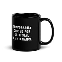 Load image into Gallery viewer, Temporarily Closed For Spiritual Maintenance Black Glossy Mug
