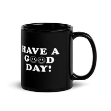 Load image into Gallery viewer, Have A Good Day Black Glossy Mug
