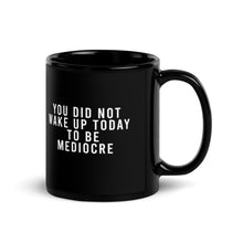 Load image into Gallery viewer, You Did Not Wake Up Today To Be Mediocre Black Glossy Mug
