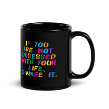 Load image into Gallery viewer, If You Are Not Obsessed With Your Life Change It Black Glossy Mug
