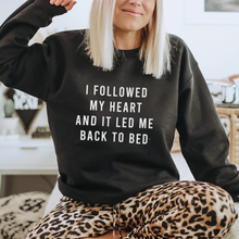 Load image into Gallery viewer, I Followed My Heart And it Led Me Back To Bed Unisex Sweatshirt
