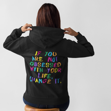 Load image into Gallery viewer, If You Are Not Obsessed With Your Life, Change It Unisex Hoodie
