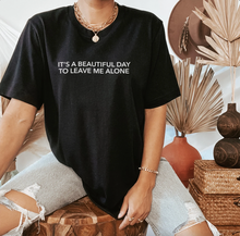 Load image into Gallery viewer, It&#39;s A Beautiful Day To Leave Me Alone Short-Sleeve Unisex T-Shirt
