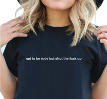 Load image into Gallery viewer, Not To Be Rude But Shut The Fuck Up Short-Sleeve Unisex T-Shirt
