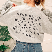 Load image into Gallery viewer, Stop Being Afraid Of What Could Go Wrong Unisex Sweatshirt
