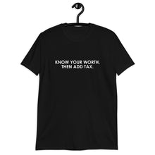 Load image into Gallery viewer, Know Your Worth Then Add Tax Short-Sleeve Unisex T-Shirt
