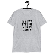 Load image into Gallery viewer, My Fav Type Of Men Is Ramen Short-Sleeve Unisex T-Shirt
