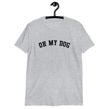 Load image into Gallery viewer, Oh My Dog Short-Sleeve Unisex T-Shirt

