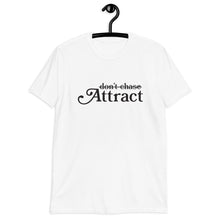 Load image into Gallery viewer, Don&#39;t Chase Attract Short-Sleeve Unisex T-Shirt
