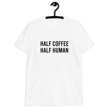 Load image into Gallery viewer, Half Coffee Half Human Short-Sleeve Unisex T-Shirt
