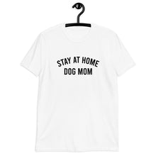 Load image into Gallery viewer, Stay At Home Dog Mom Short-Sleeve Unisex T-Shirt
