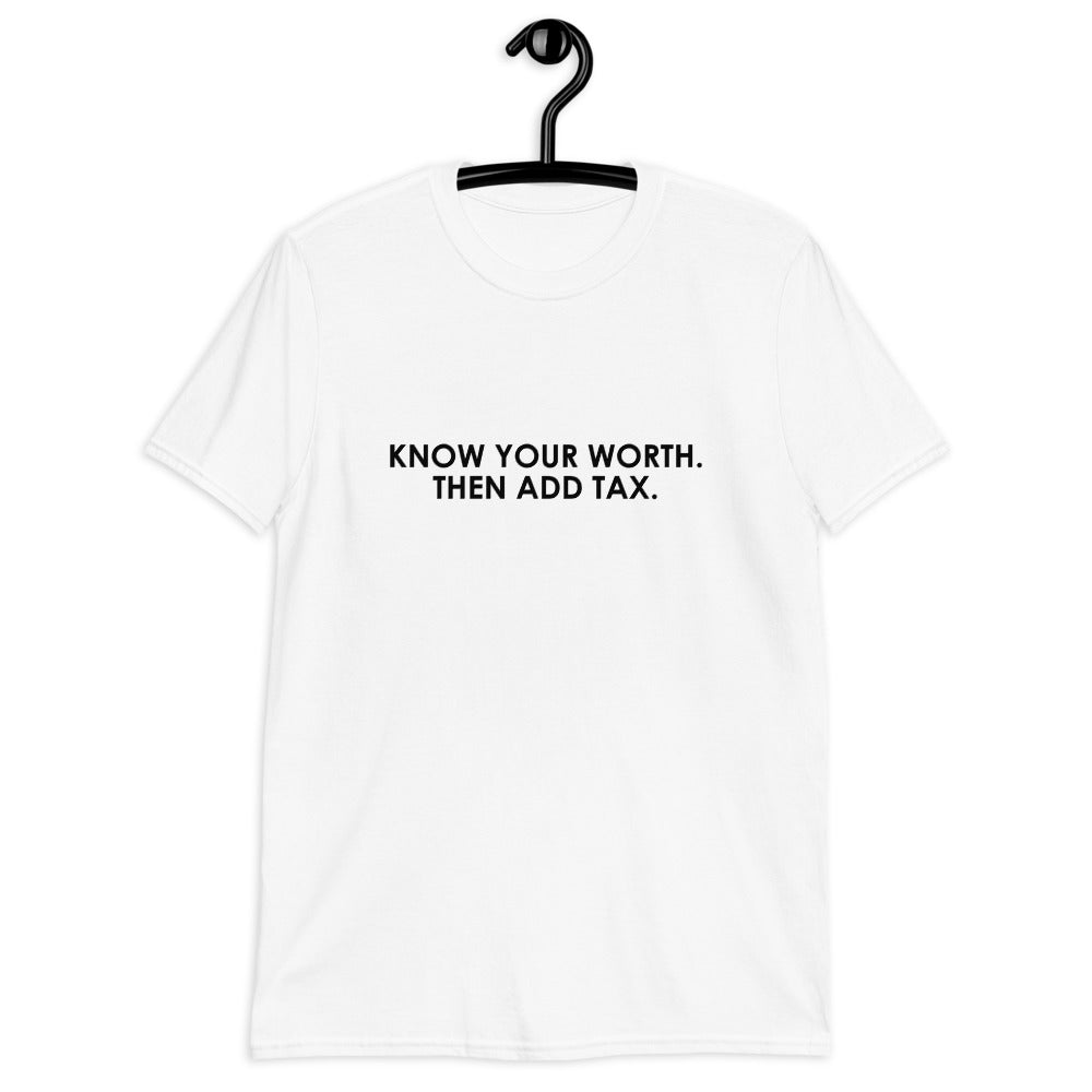 Know Your Worth Then Add Tax Short-Sleeve Unisex T-Shirt