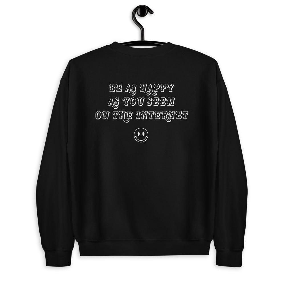 Be As Happy As You Seem On The Internet Unisex Sweatshirt