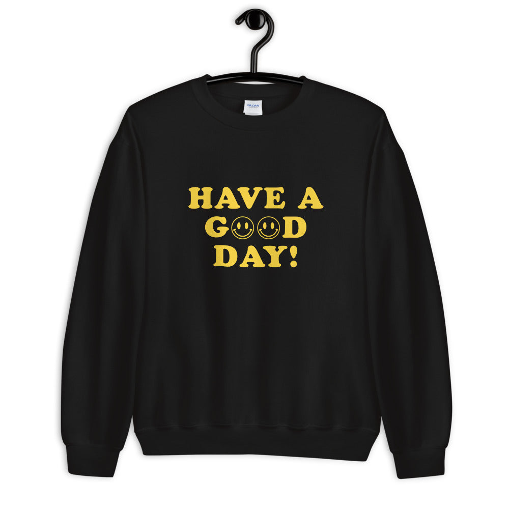 Have A Good Day Unisex Sweatshirt