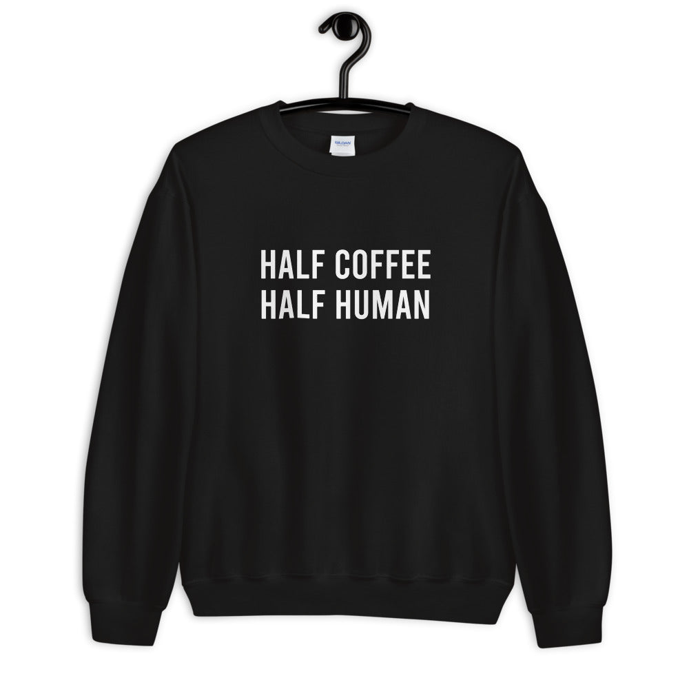 Half Coffee Half Human Unisex Sweatshirt
