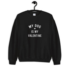 Load image into Gallery viewer, My Dog Is My Valentine Unisex Sweatshirt Unisex Sweatshirt
