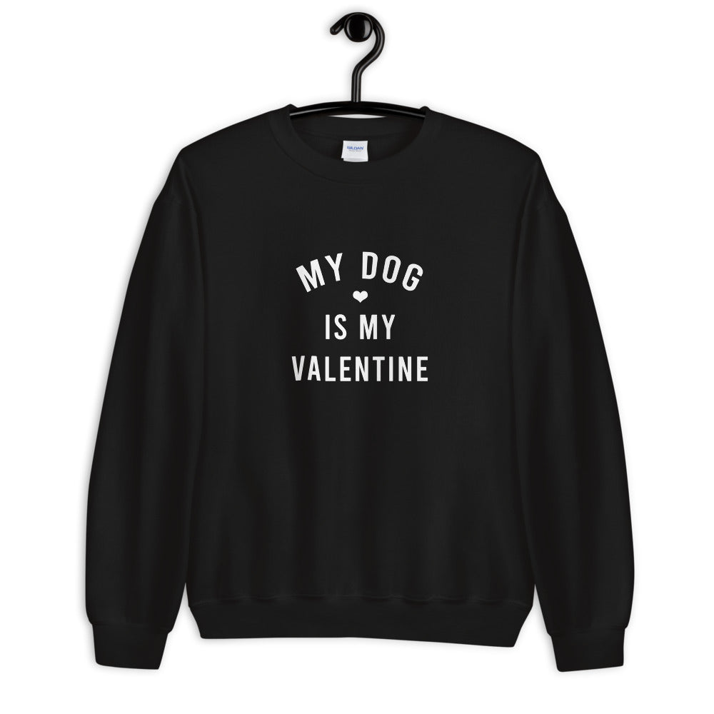 My Dog Is My Valentine Unisex Sweatshirt Unisex Sweatshirt