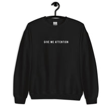 Load image into Gallery viewer, Give Me Attention Unisex Sweatshirt
