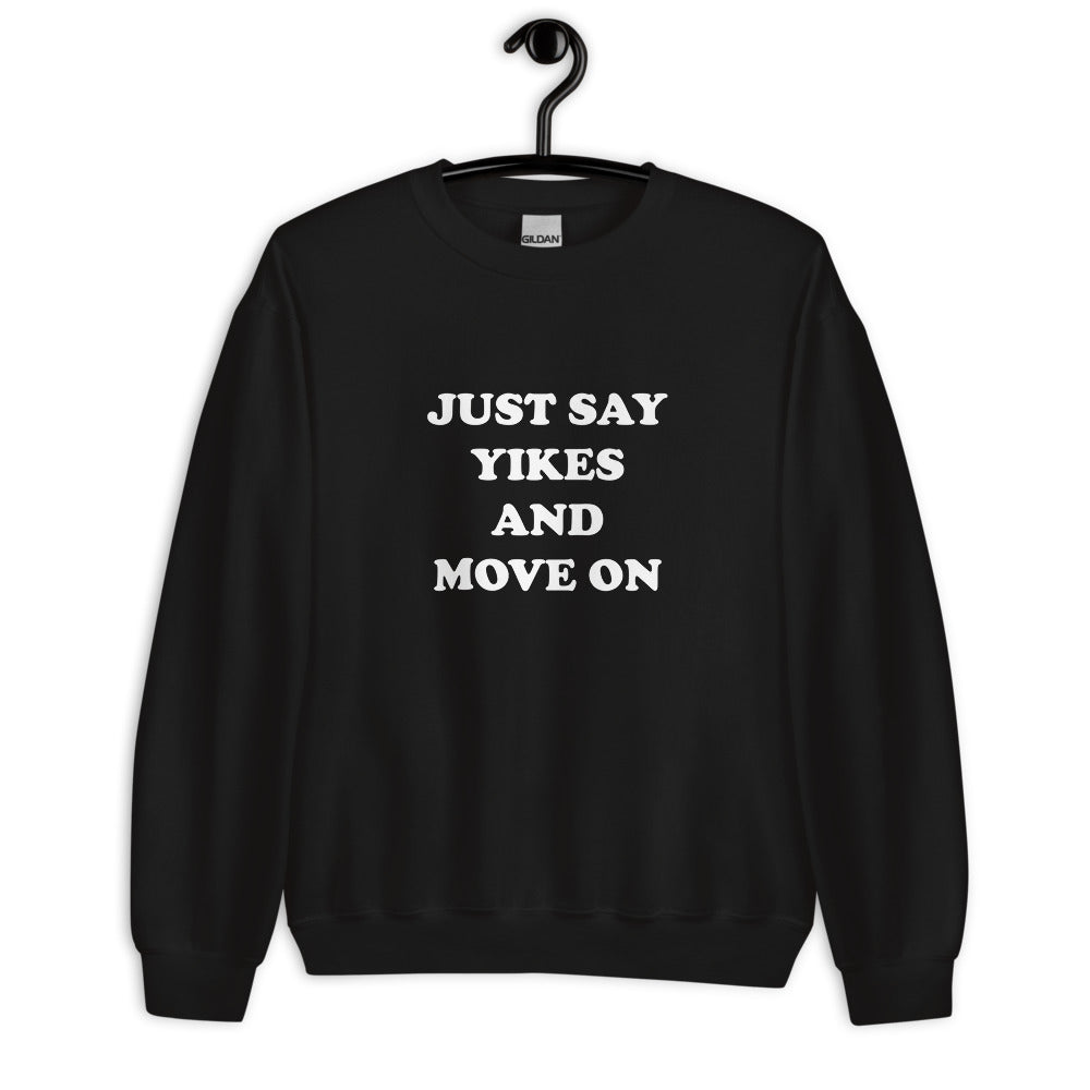 Just Say Yikes And Move On Unisex Sweatshirt